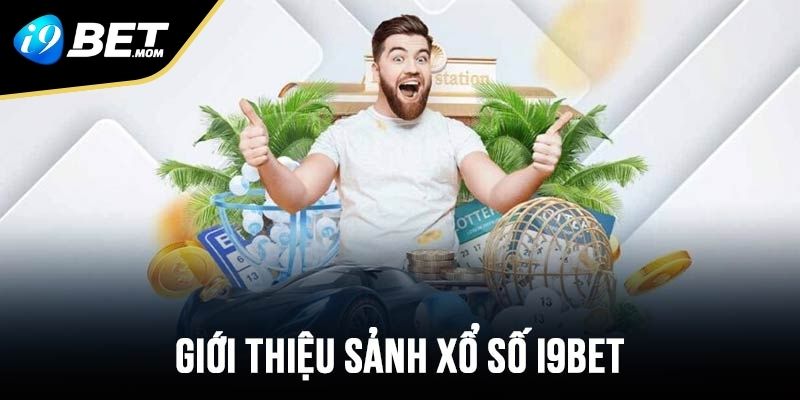 Giới thiệu sơ lược về sảnh Xổ Số i9BET là như thế nào