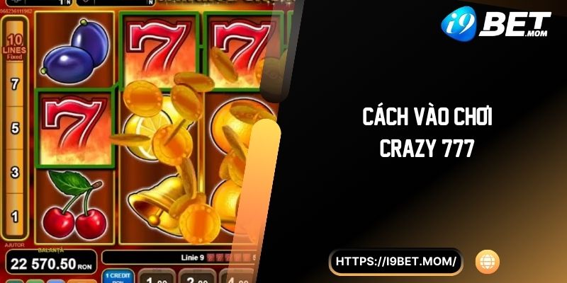 Cách vào chơi Crazy 777