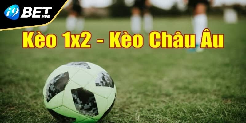 Định nghĩa Kèo Châu Âu là gì?