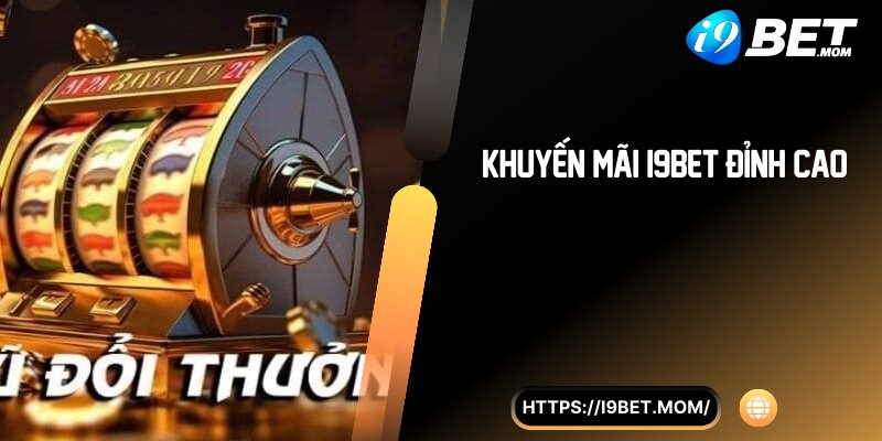 Khuyến mãi i9BET đỉnh cao