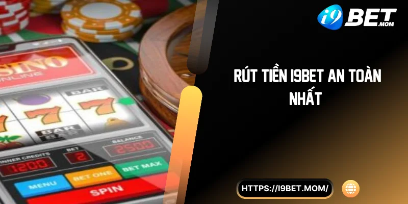 Rút tiền i9BET an toàn nhất