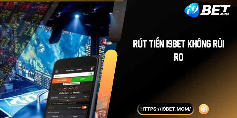 Rút tiền i9BET không rủi ro