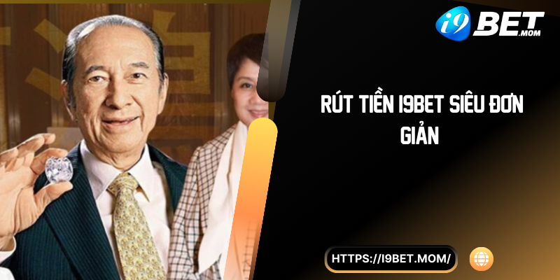 Rút tiền i9BET siêu đơn giản