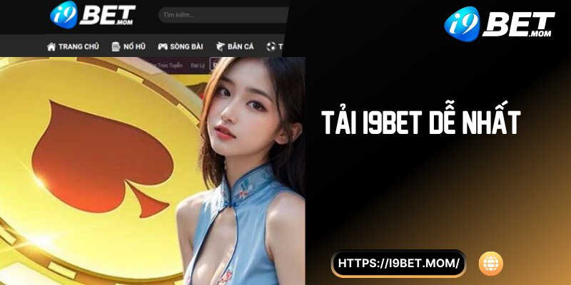 Tải i9BET dễ nhất cho bạn