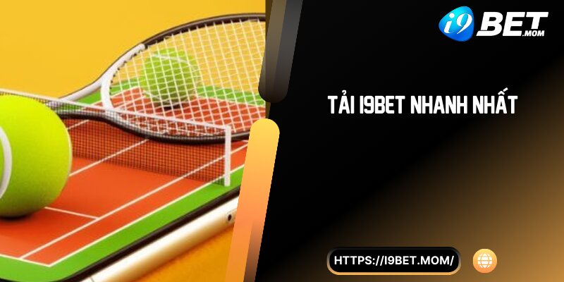 Tải i9BET nhanh nhất