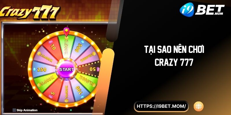 Tại sao nên chơi Crazy 777?